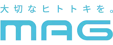 大切なヒトトキを。MAG